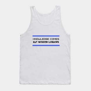 Knowledge Comes But Wisdom Lingers Tank Top